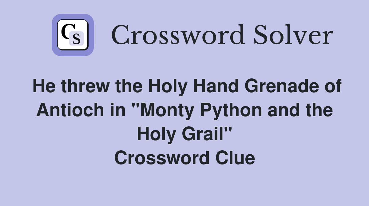 He threw the Holy Hand Grenade of Antioch in "Monty Python and the Holy